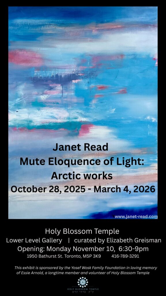 JANET Read 1920x1080, address,opening, Mute Eloquence of Light arctic works October 28- March 4, 2026 Holy Blossom Temple Opening Monday November 4, 630-9pm